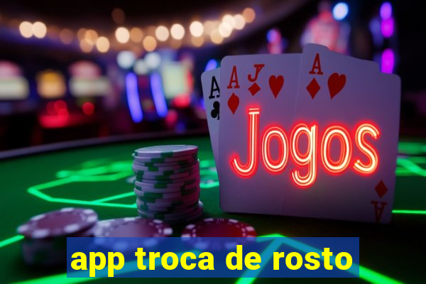 app troca de rosto